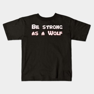 Be Strong As a Wolf Motivational Wolf Lover Kids T-Shirt